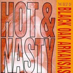 Black Oak Arkansas : Hot & Nasty: the Best of Black Oak Arkansas